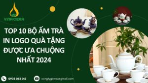 Top 10 Bộ Ấm Trà In Logo Quà Tặng Được Ưa Chuộng Nhất 2024 top 10 bo am tra in logo qua tang duoc ua chuong nhat 2024