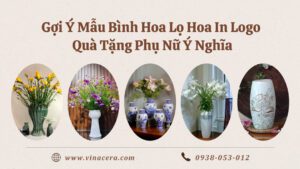 Gợi Ý Mẫu Bình Hoa Lọ Hoa In Logo Quà Tặng Phụ Nữ Ý Nghĩa goi y mau binh hoa in logo qua tang phu nu y nghia