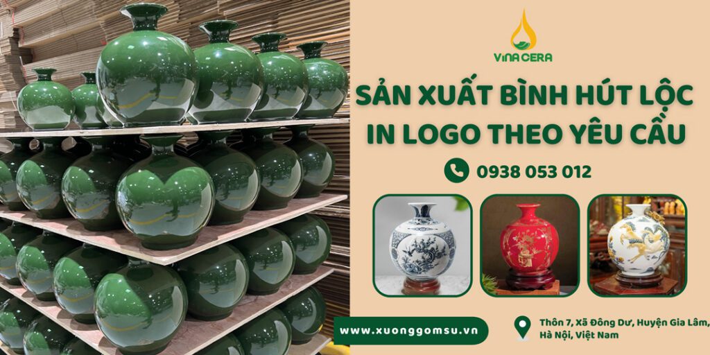 Xưởng gốm Bát Tràng Vinacera - Tinh hoa gốm sứ Việt Sản xuất bình hút lộc in logo theo yêu cầu