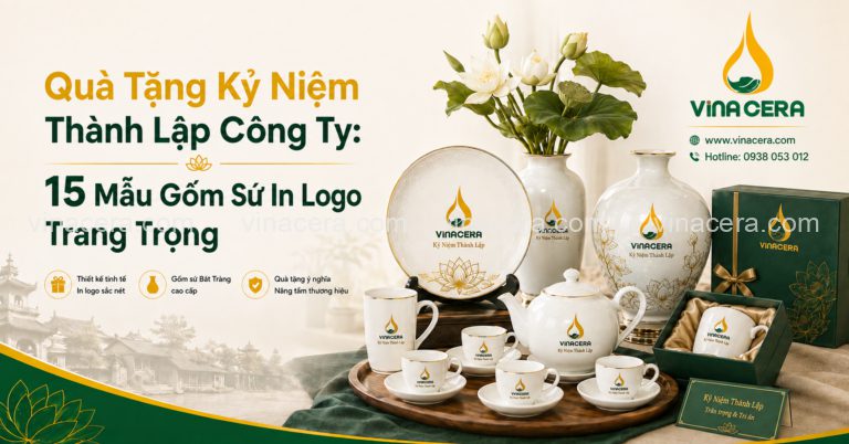 Quà Tặng Kỷ Niệm Thành Lập Công Ty: 15 Mẫu Gốm Sứ In Logo Trang Trọng