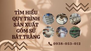 Tìm Hiểu Quy Trình Sản Xuất Gốm Sứ Bát Tràng Từ Xưởng