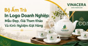 Bộ Ấm Trà In Logo Doanh Nghiệp: Mẫu Đẹp & Giá Tham Khảo