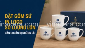 Đặt Gốm Sứ In Logo Số Lượng Lớn Cần Chuẩn Bị Những Gì